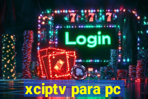 xciptv para pc